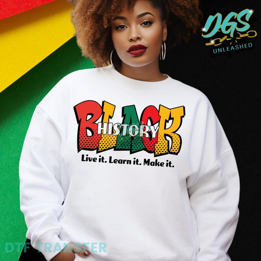 Black History. Live It. Learn It. Make It Sweatshirt