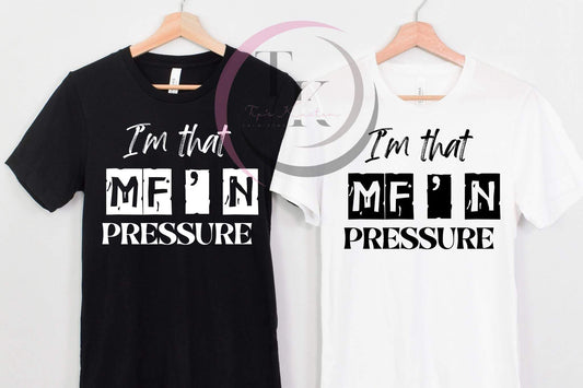 I’m That MF’N Pressure Tee